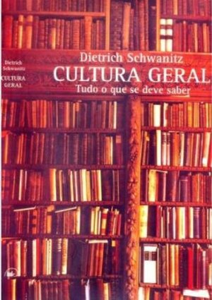 Cultura Geral. Tudo O Que Se Deve Saber by Dietrich Schwanitz