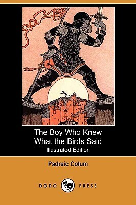 The Boy Who Knew What the Birds Said by Dugald Stewart Walker, Padraic Colum
