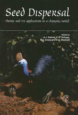 Seed Dispersal: Theory and Its Application in a Changing World by Ronda J. Green, Andrew J. Dennis, David A. Westcott