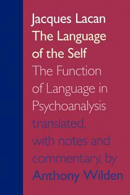 The Language of the Self: The Function of Language in Psychoanalysis by Jacques Lacan
