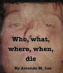 Who, What, Where, When, Die by Amanda M. Lee