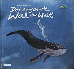 Der einsamste Wal der Welt by Martin Baltscheit