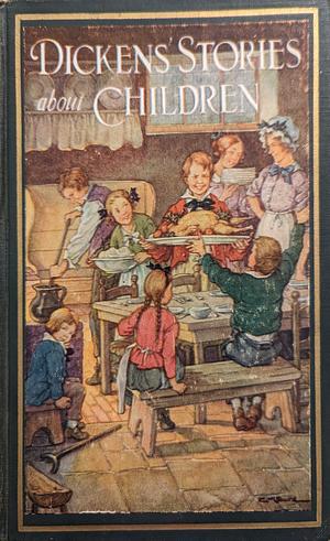 Dickens' Stories About Children by Elizabeth Lodor Merchant