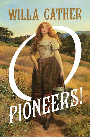 O Pioneers! by Willa Cather