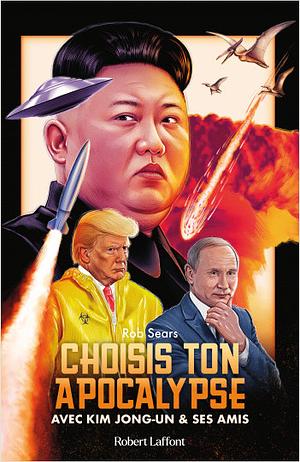 Choose Your Own Apocalypse avec Kim Jong-Un & ses amis by Rob Sears