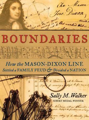 Boundaries: How the Mason-Dixon Line Settled a Family Feud and Divided a Nation by Sally M. Walker