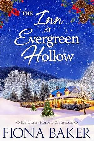 The Inn at Evergreen Hollow by Fiona Baker, Fiona Baker