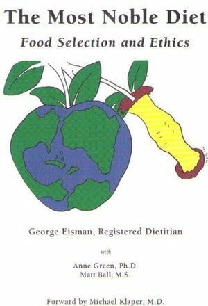 The Most Noble Diet: Food Selection and Ethics by Shelly Schlueter, Anne Green, Matt Ball, George Eisman