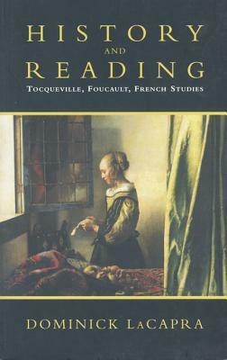History and Reading: Tocqueville, Foucault, French Studies by Dominick LaCapra