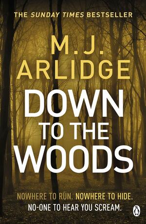 Down to the Woods: DI Helen Grace 8 by M.J. Arlidge