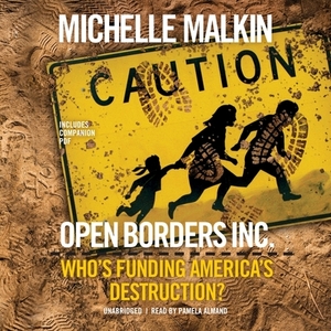 Open Borders, Inc.: Who's Funding America's Destruction? by Michelle Malkin