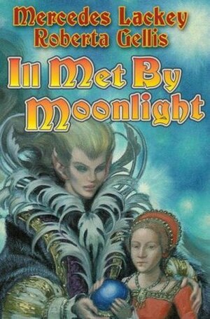 Ill Met by Moonlight by Mercedes Lackey, Roberta Gellis