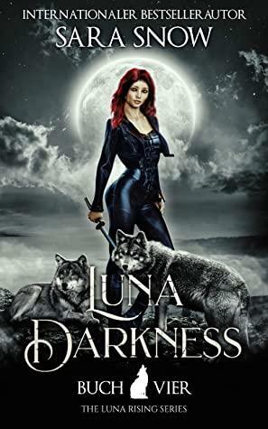 Luna Darkness: Buch 4 Luna Rising-Reihe by Sara Snow
