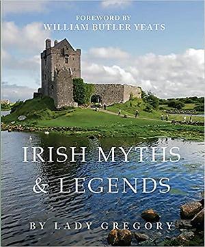 Irish Myths and Legends by Lady Gregory, Lady Gregory