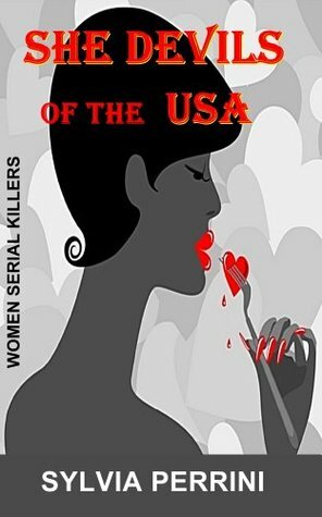 She Devils of the USA; Women Serial Killers (Female Serial Killers) by Sylvia Perrini