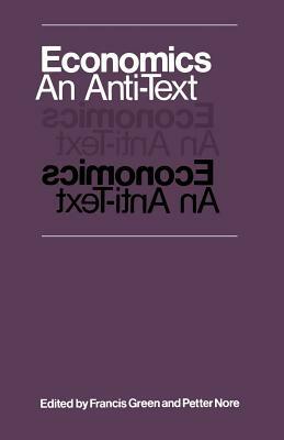 Economics: An Anti-Text by Petter Nore, Francis Green