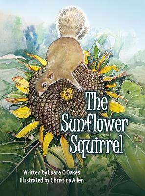 The Sunflower Squirrel by Laara C. Oakes