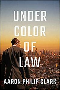 Under Color of Law by Aaron Philip Clark