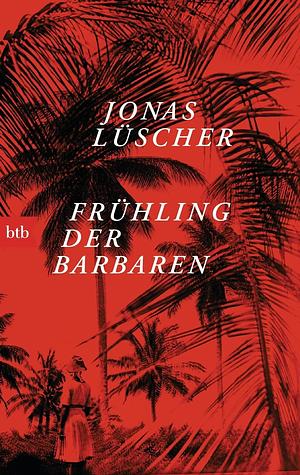 Frühling der Barbaren: Novelle by Jonas Lüscher, Peter Lewis