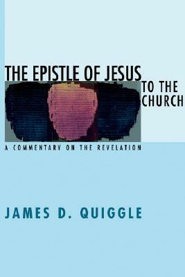 The Epistle of Jesus to the Church by James D. Quiggle