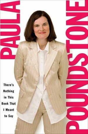 There's Nothing in This Book That I Meant to Say by Paula Poundstone