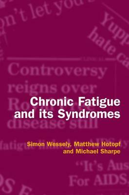 Chronic Fatigue and Its Syndromes by Simon Wessely, Matthew Hotopf, Michael Sharpe