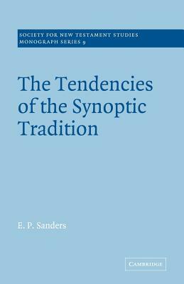 The Tendencies of the Synoptic Tradition by E. P. Sanders