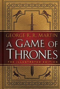 A Game of Thrones: The Illustrated Edition by George R.R. Martin
