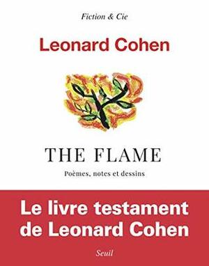 The Flame : Poèmes, notes et dessins by Nicolas Richard, Leonard Cohen, Adam Cohen