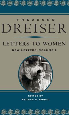 Letters to Women, Volume II: New Letters by Theodore Dreiser