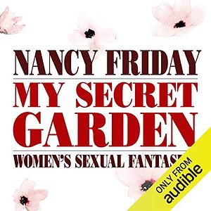 My Secret Garden: Women's Sexual Fantasies by Nancy Friday