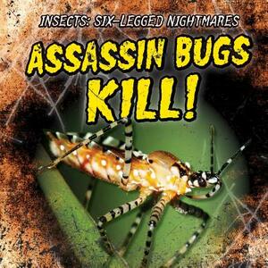 Assassin Bugs Kill! by Kristen Rajczak Nelson