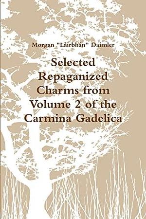 Selected Charms from the Carmina Gadelica by Morgan Daimler