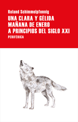 Una Clara Y Gélida Mañana de Enero a Principios del Siglo XXI by Roland Schimmelpfennig