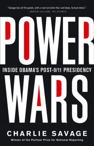 Power Wars: Inside Obama's Post-9/11 Presidency by Charlie Savage