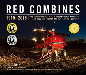 Red Combines 1915-2015: The Authoritative Guide to International Harvester and Case IH Combines and Harvesting Equipment by Gerry Salzman, Kenneth Updike, Lee Klancher