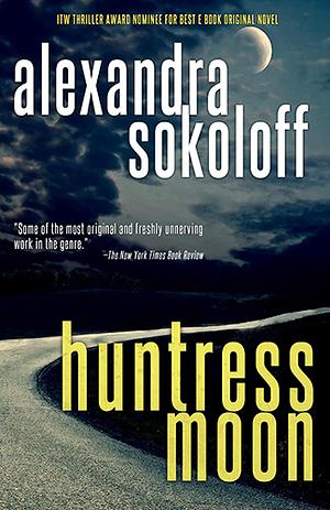 Huntress Moon by Alexandra Sokoloff