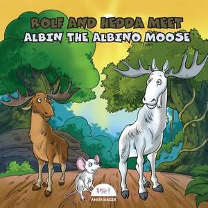 Rolf and Hedda meet Albin the Albino Moose by Anita Hager