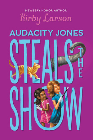 Audacity Jones Steals the Show by Kirby Larson