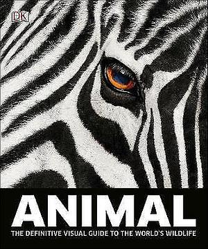 Animal: The Definitive Visual Guide to the World's Wildlife by DK