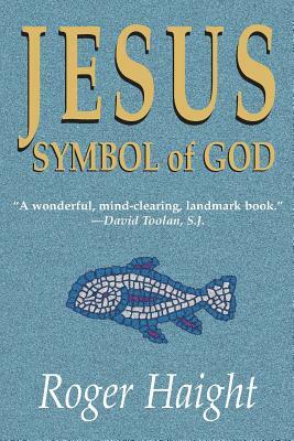 Jesus Symbol of God by Roger Haight