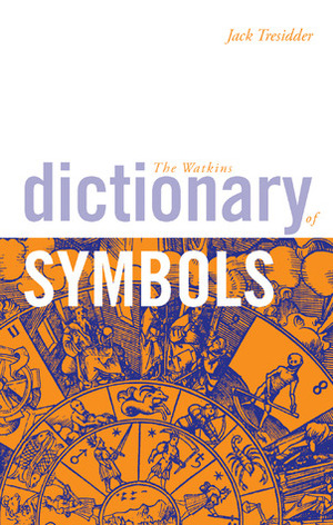 The Watkins Dictionary of Symbols by Jack Tresidder