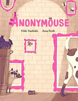 Anonymouse by Anna Pirolli, Vikki VanSickle