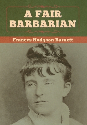 A Fair Barbarian by Frances Hodgson Burnett