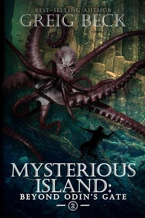 The Mysterious Island Book 2: Beyond Odin's Gate by Greig Beck, Greig Beck