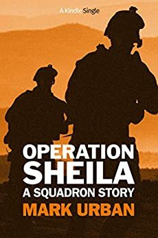 Operation Sheila: A Squadron Story by Mark Urban