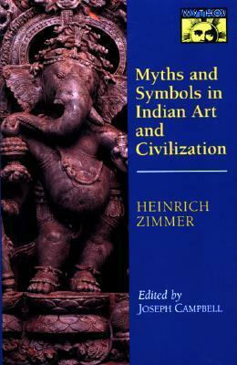 Myths and Symbols in Indian Art and Civilization by Heinrich Robert Zimmer, Joseph Campbell