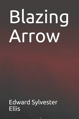 Blazing Arrow by Edward Sylvester Ellis