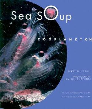 Sea Soup: Zooplankton by Bill Curtsinger, Mary M. Cerullo
