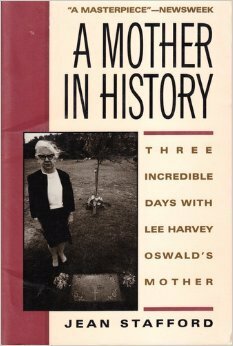 A Mother in History: Three Incredible Days with Lee Harvey Oswald's Mother by Jean Stafford